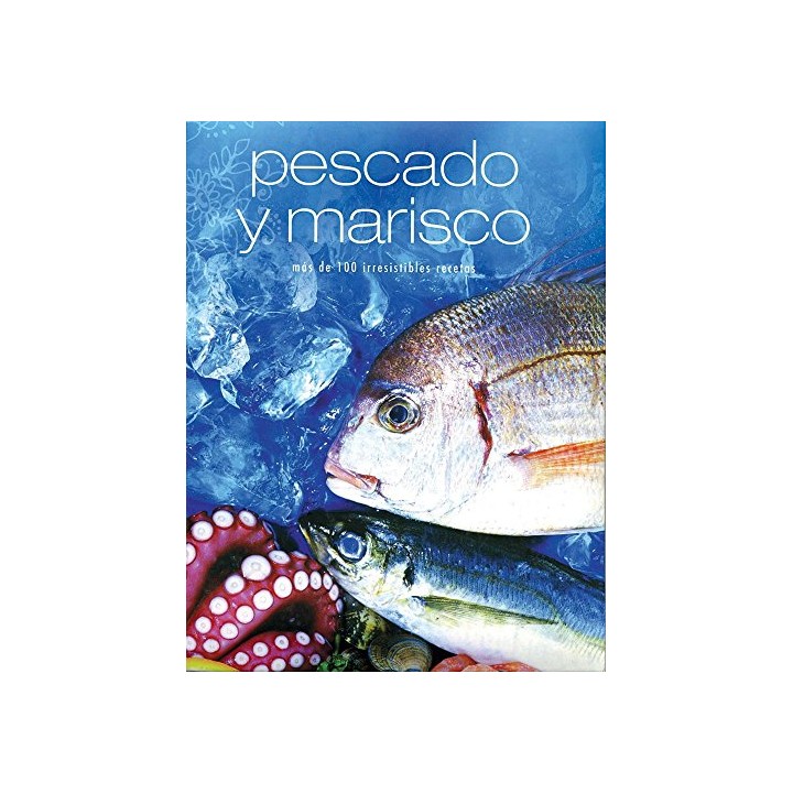 Pescado Y Marisco. Más De 100 Irresistibles Recetas